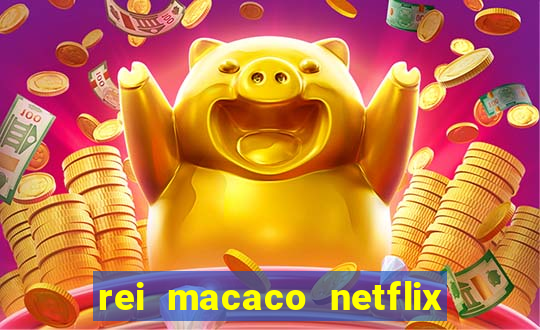 rei macaco netflix 3 temporada